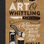 The Art of Whittling: A Woodcarver's Guide to Making Things by Hand