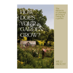 Milli Proust How Does Your Garden Grow? The elements of planning, growing & caring for a garden