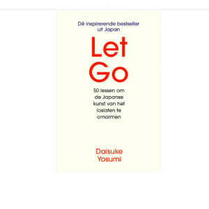 Let Go I 50 lessen om de Japanse kunst van het loslaten te omarmen